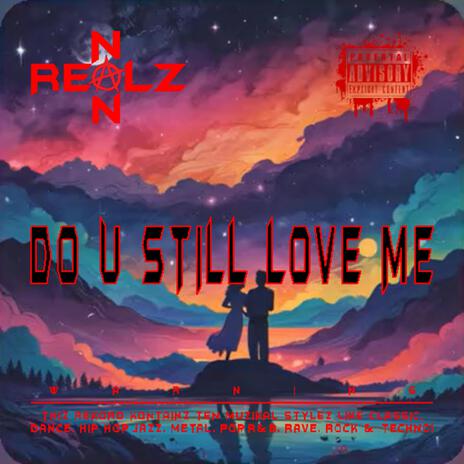 DO U STILL LOVE ME (T3CHN0) | Boomplay Music