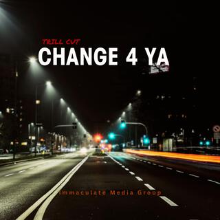 Change 4 Ya