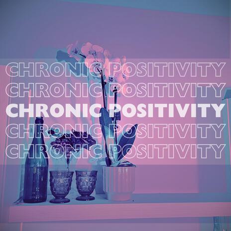 Chronic Positivity | Boomplay Music