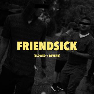 Friendsick (slowed + reverb)