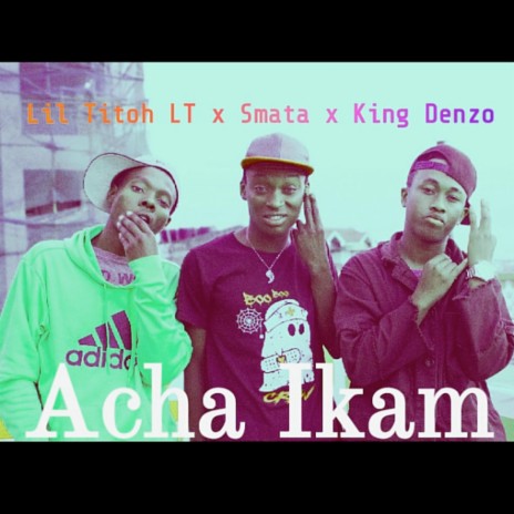 Acha Ikam ft. Smata & King Denzo | Boomplay Music