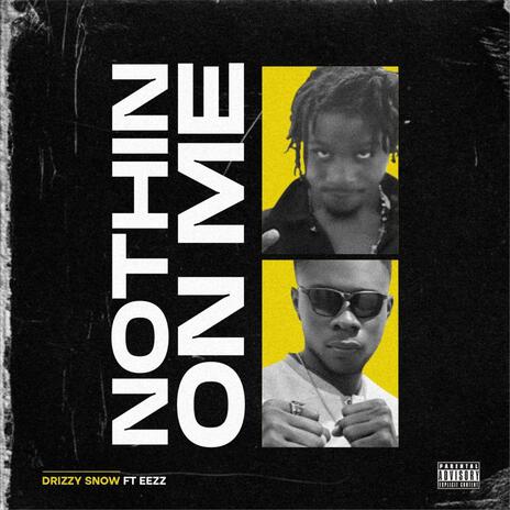 Nothin On Me ft. EEZZ | Boomplay Music