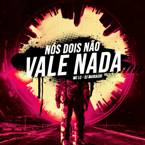 Nós Dois Não Vale Nada ft. MC LC | Boomplay Music