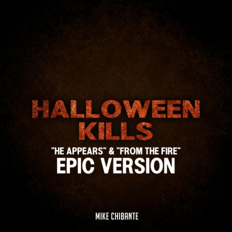 He Appears & From The Fire (Halloween Kills) (Epic Version) | Boomplay Music