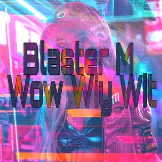 Blaster M Wow Wiy Wit