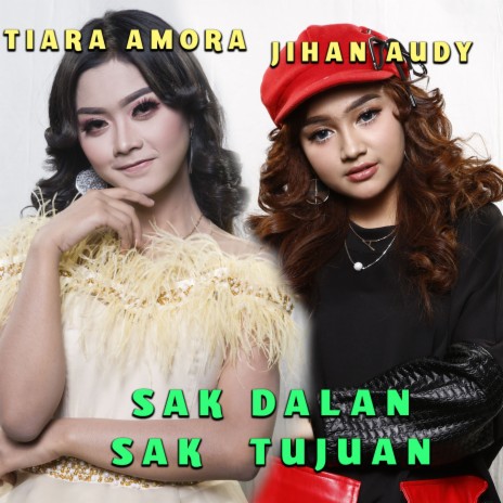 Sak Dalan Sak Tujuan ft. Tiara Amora | Boomplay Music