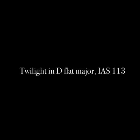 Twilight in D flat major, IAS 113