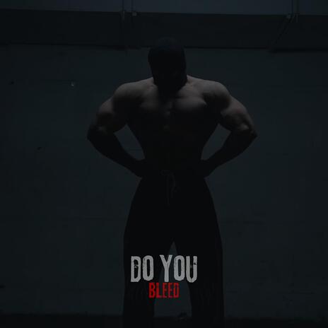 DO YOU BLEED | Boomplay Music