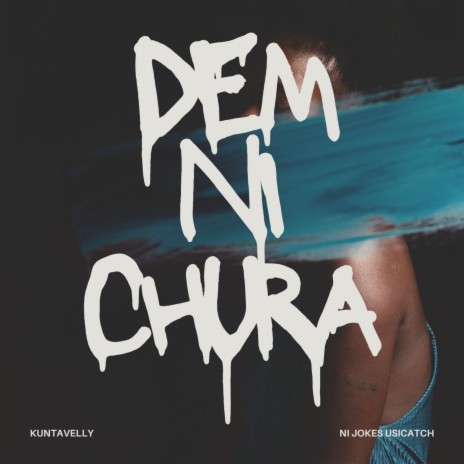DEM NI CHURA | Boomplay Music