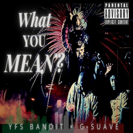 What You Mean ft. G Suave1219 | Boomplay Music