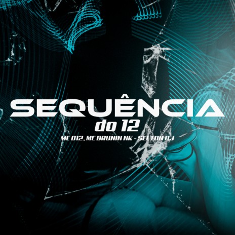 Sequência do 12 ft. MC BRUNIN NK ORIGINAL & selton DJ | Boomplay Music