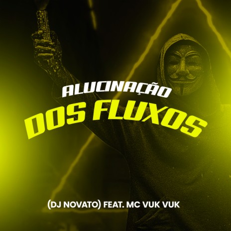 Alucinação dos Fluxos ft. Mc Vuk Vuk | Boomplay Music