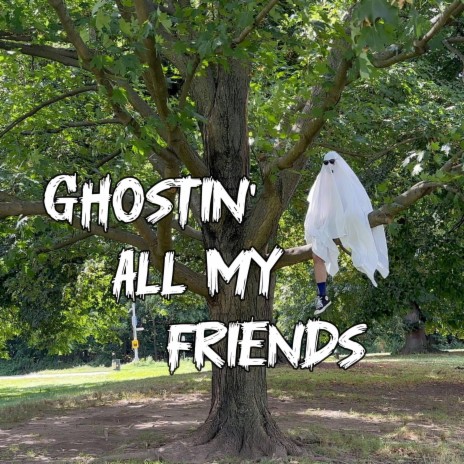 Ghostin' All My Friends | Boomplay Music