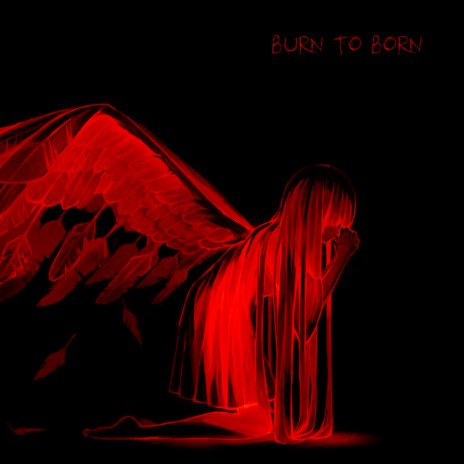 Burn to Born | Boomplay Music