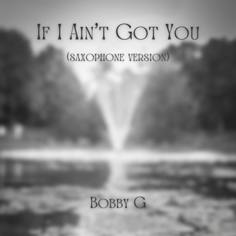 If I Ain't Got You (Saxophone Version) | Boomplay Music