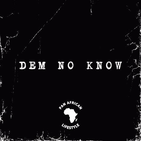 Dem No Know | Boomplay Music