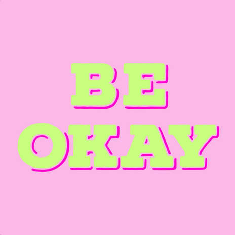 Be Okay | Boomplay Music