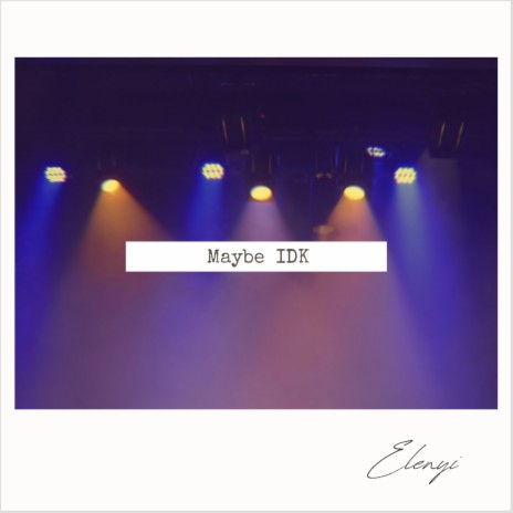 Maybe Idk | Boomplay Music