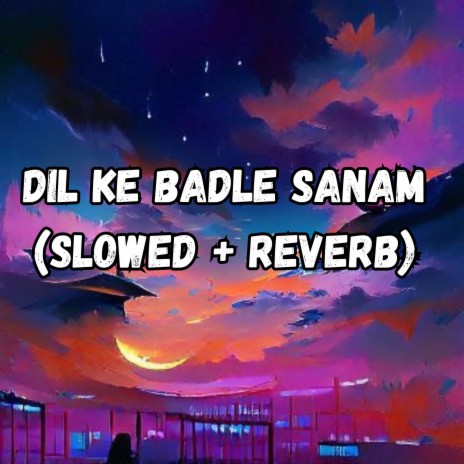 Dil Ke Badle Sanam (Slowed + Reverb)