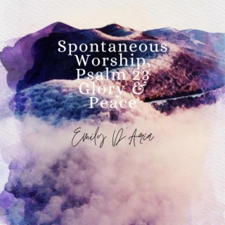 Spontaneous Worship, Psalm 23, Glory & Peace