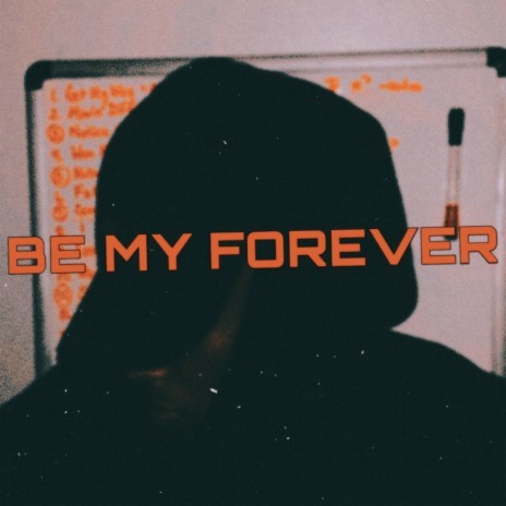 Be My Forever | Boomplay Music