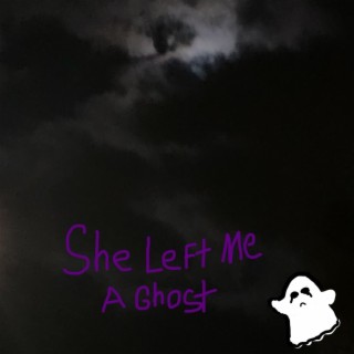 She Left Me A Ghost