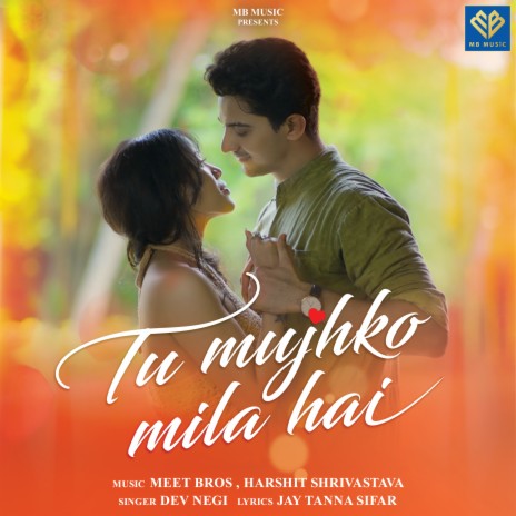 Tu Mujhko Mila Hai ft. Harshit Shrivastava & Dev Negi | Boomplay Music