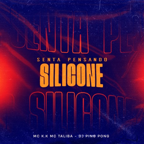 Senta Pensando no Silicone ft. Dj Ping Pong & MC Talibã | Boomplay Music