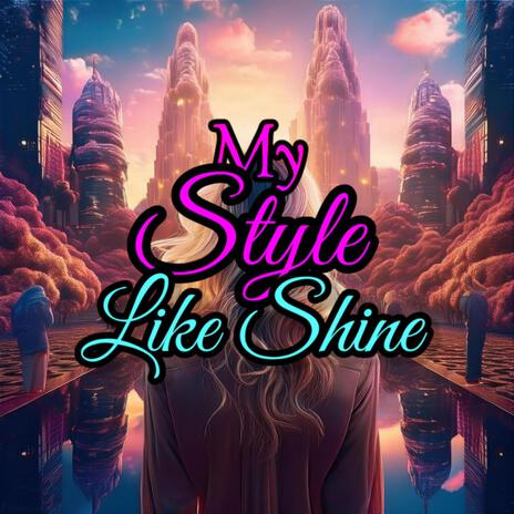 My Style Like Shine | Boomplay Music