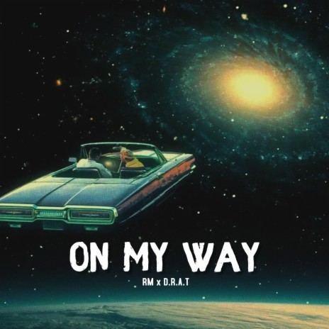 On My Way ft. D.R.A.T | Boomplay Music