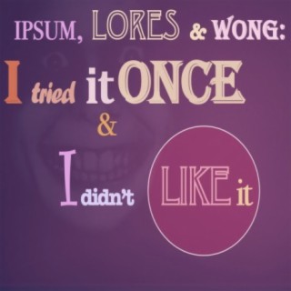 IPSUM, LORES AND WONG