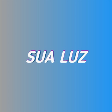 Sua Luz | Boomplay Music