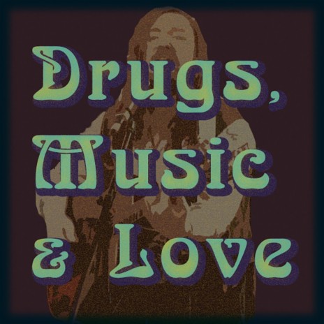 Drugs, Music & Love