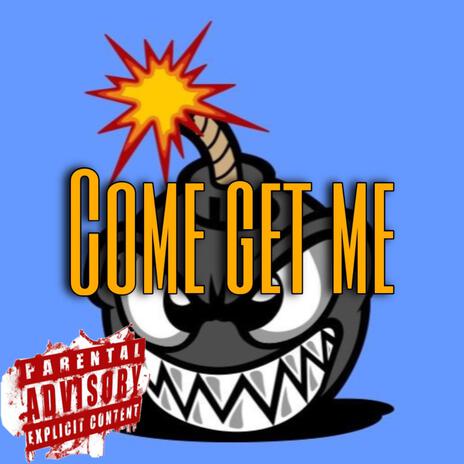 Come Get Me | Boomplay Music