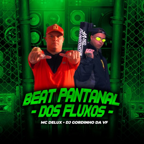 BEAT PANTANAL DOS FLUXO ft. DJ GORDINHO DA VF | Boomplay Music