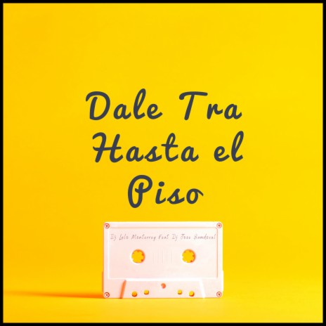 Dale Tra Hasta El Piso ft. Dj Jose Sandoval | Boomplay Music