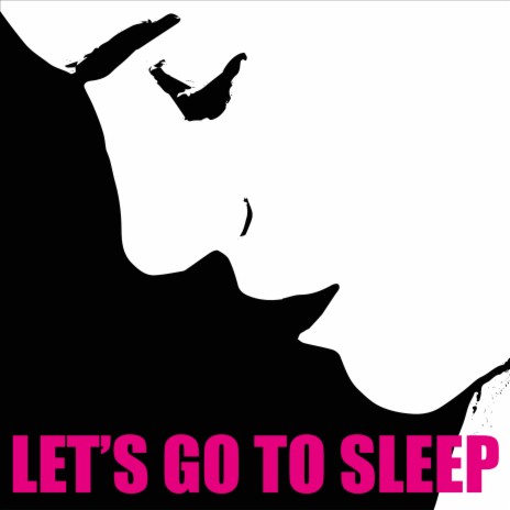 Let's Go To Sleep | Boomplay Music
