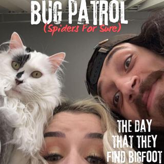 (Spiders For Sure) BUG PATROL / The Day That They Find Bigfoot