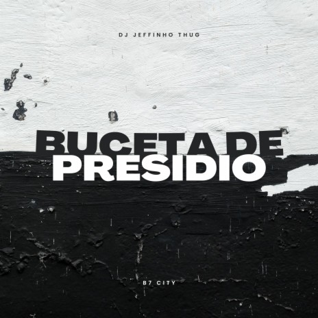 Buceta de Presidio ft. B7 City | Boomplay Music