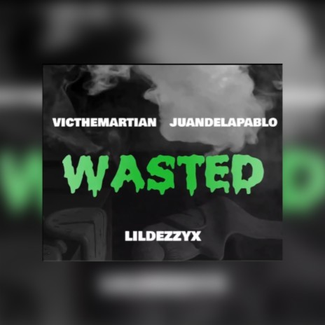 Wasted ft. victoriathemartian & Juandelapablo | Boomplay Music