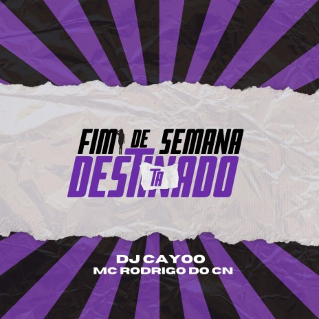 Fim de Semana Tá Destinado ft. MC Rodrigo do CN | Boomplay Music