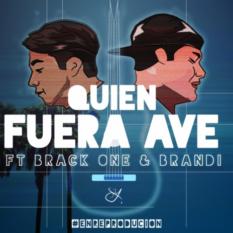 Quien fuera ave ft. Brandi & Brack One