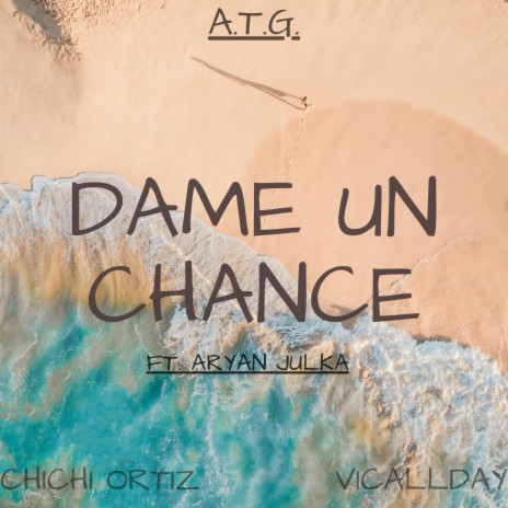 Dame Un Chance ft. Chichi Ortiz, Vicallday & Aryan Julka | Boomplay Music