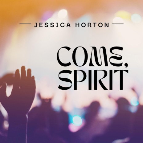 Come, Spirit | Boomplay Music