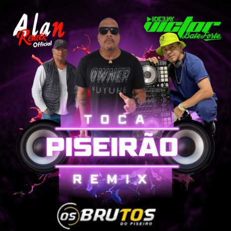 Toca o Piseirao (Paredão ) ft. Os Brutos do Piseiro & Alan Remix Official | Boomplay Music