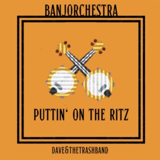 Banjorchestra (Puttin' on the Ritz)