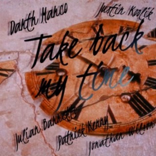 Take back my time ft. Jamie Julez, Justin Koolik, Patrick Kenny, Jonathan Wilson & Demi Adetona lyrics | Boomplay Music