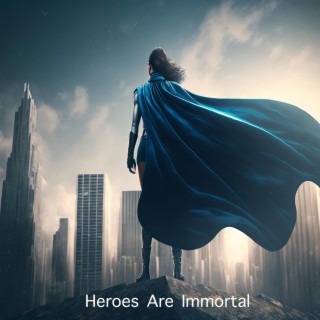 Heroes Are Immortal