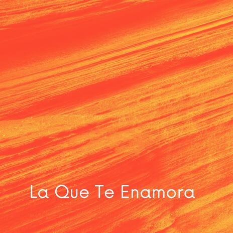 La Que Te Enamora | Boomplay Music