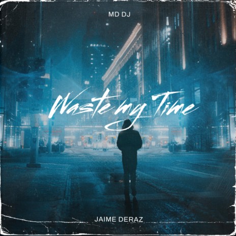 Waste My Time (Radio Edit) ft. Jaime Deraz